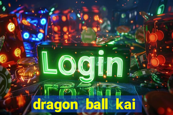 dragon ball kai legendado download